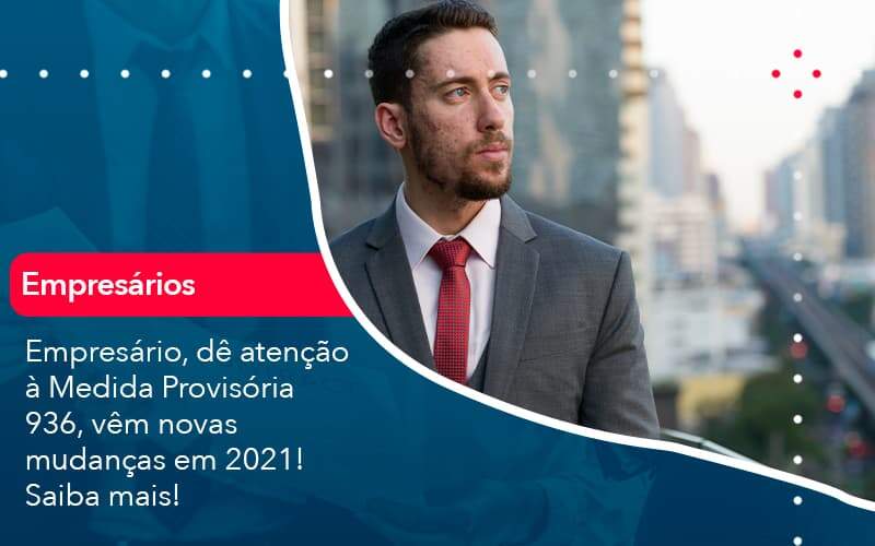 Empresario De Atencao A Medida Provisoria 936 Vem Novas Mudancas Em 2021 Saiba Mais 1 Organização Contábil Lawini - Brava Contabilidade